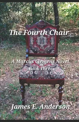 Czwarte krzesło: Powieść Marcusa Clemensa (Księga trzecia) - The Fourth Chair: A Marcus Clemens Novel (Book Three)