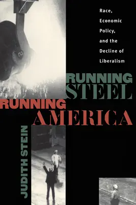 Running Steel, Running America: Rasa, polityka gospodarcza i upadek liberalizmu - Running Steel, Running America: Race, Economic Policy, and the Decline of Liberalism