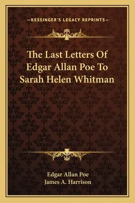 Ostatnie listy Edgara Allana Poe do Sary Helen Whitman - The Last Letters Of Edgar Allan Poe To Sarah Helen Whitman