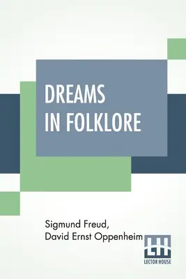 Dreams In Folklore: Przetłumaczone z oryginalnego niemieckiego tekstu przez A. M. O. Richardsa z przedmową Bernarda L. Pacelli i wstępem J - Dreams In Folklore: Translated From The Original German Text By A. M. O. Richards With Preface By Bernard L. Pacella And Introduction By J