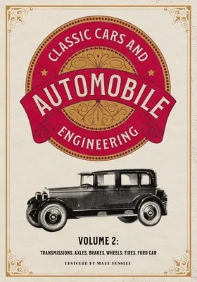 Klasyczne samochody i inżynieria samochodowa Tom 2: Skrzynie biegów, osie, hamulce, koła, opony, Ford Car - Classic Cars and Automobile Engineering Volume 2: Transmissions, Axles, Brakes, Wheels, Tires, Ford Car