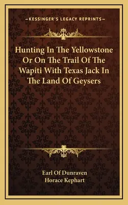 Polowanie w Yellowstone lub na tropie wapiti z teksańskim Jackiem w krainie gejzerów - Hunting In The Yellowstone Or On The Trail Of The Wapiti With Texas Jack In The Land Of Geysers