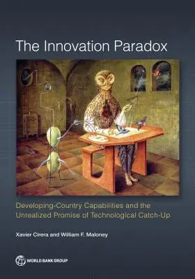 Paradoks innowacji: możliwości krajów rozwijających się i niezrealizowana obietnica technologicznego nadrabiania zaległości - Innovation Paradox: Developing-Country Capabilities and the Unrealized Promise of Technological Catch-Up