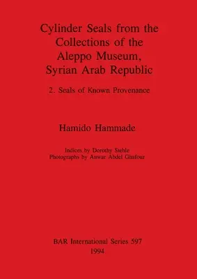 Pieczęcie cylindryczne ze zbiorów Muzeum w Aleppo, Syryjska Republika Arabska: 2. Pieczęcie o znanym pochodzeniu - Cylinder Seals from the Collections of the Aleppo Museum, Syrian Arab Republic: 2. Seals of Known Provenance