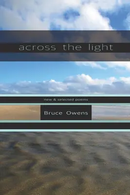 Across the Light: Nowe i wybrane wiersze - Across the Light: New & Selected Poems