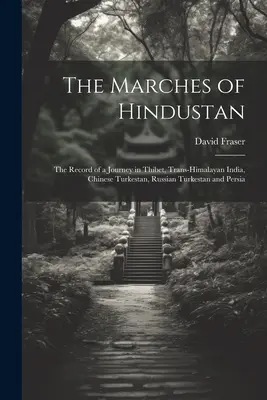 Marsze Hindustanu: Zapis podróży po Tybecie, Indiach Transhimalajskich, Chińskim Turkiestanie, Rosyjskim Turkiestanie i Persji - The Marches of Hindustan: The Record of a Journey in Thibet, Trans-Himalayan India, Chinese Turkestan, Russian Turkestan and Persia