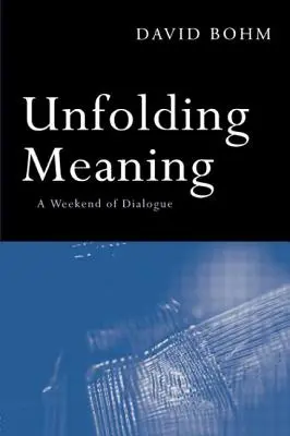 Rozwijanie znaczenia: Weekend dialogu z Davidem Bohmem - Unfolding Meaning: A Weekend of Dialogue with David Bohm