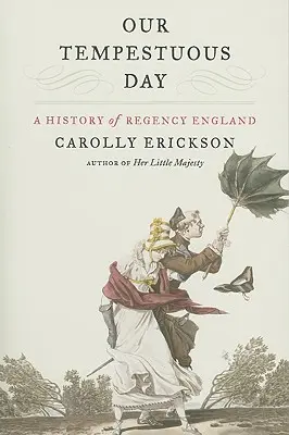 Nasz burzliwy dzień: Historia Anglii czasów regencji - Our Tempestuous Day: A History of Regency England