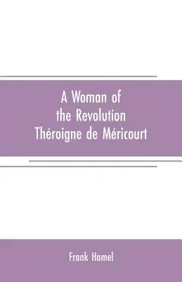 Kobieta rewolucji: Throigne de Mricourt - A woman of the revolution: Throigne de Mricourt