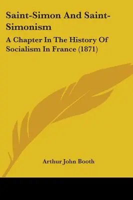 Saint-Simon i Saint-Simonizm: Rozdział w historii socjalizmu we Francji (1871) - Saint-Simon And Saint-Simonism: A Chapter In The History Of Socialism In France (1871)