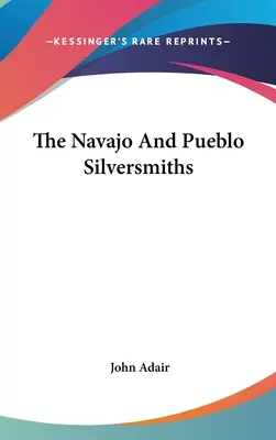 Złotnicy z Navajo i Pueblo - The Navajo And Pueblo Silversmiths