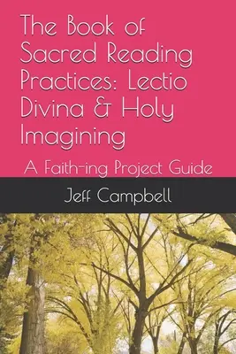 Księga świętych praktyk czytania: Lectio Divina & Holy Imagining: Przewodnik po projektach wiary - The Book of Sacred Reading Practices: Lectio Divina & Holy Imagining: A Faith-ing Project Guide