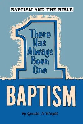 Chrzest i Biblia: Chrzest zawsze był jeden - Baptism and the Bible: There Has Always Been One Baptism