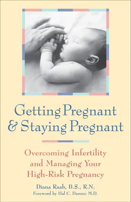 Zajście w ciążę i utrzymanie ciąży: Przezwyciężanie niepłodności i zarządzanie ciążą wysokiego ryzyka - Getting Pregnant and Staying Pregnant: Overcoming Infertility and Managing Your High-Risk Pregnancy