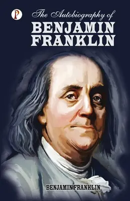 Autobiografia Benjamina Franklina - The Autobiography of Benjamin Franklin