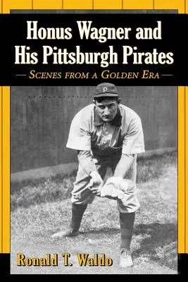 Honus Wagner i jego Pittsburgh Pirates: Sceny ze złotej ery - Honus Wagner and His Pittsburgh Pirates: Scenes from a Golden Era