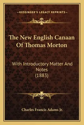 The New English Canaan of Thomas Morton: Z wprowadzeniem i notatkami (1883) - The New English Canaan Of Thomas Morton: With Introductory Matter And Notes (1883)