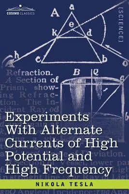 Eksperymenty z prądami zmiennymi o wysokim potencjale i wysokiej częstotliwości - Experiments with Alternate Currents of High Potential and High Frequency