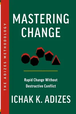 Mastering Change: Szybka zmiana bez destrukcyjnego konfliktu - Mastering Change: Rapid Change Without Destructive Conflict