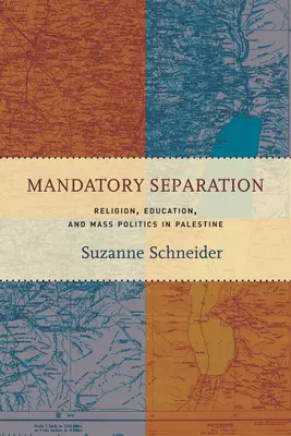 Obowiązkowa separacja: Religia, edukacja i masowa polityka w Palestynie - Mandatory Separation: Religion, Education, and Mass Politics in Palestine