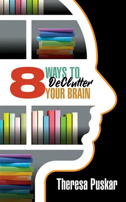 8 sposobów na uporządkowanie mózgu - 8 Ways to Declutter Your Brain