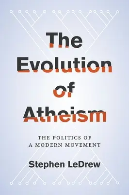 Ewolucja ateizmu: Polityka współczesnego ruchu - Evolution of Atheism: The Politics of a Modern Movement