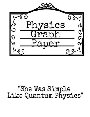 Papier milimetrowy do fizyki: Była prosta jak fizyka kwantowa - kwadratowy notatnik dla fizyka do zapisywania wzorów, równań matematycznych i pomysłów teoretycznych - Physics Graph Paper: She Was Simple Like Quantum Physics - Squared Notepad For Physicist To Write In Formulas, Math Equations & Theory Idea