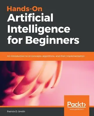 Sztuczna inteligencja na wyciągnięcie ręki dla początkujących - Hands-On Artificial Intelligence for Beginners