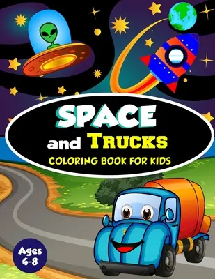 Kolorowanka Kosmos i ciężarówki dla dzieci w wieku 4-8 lat: Zabawna i niesamowita kolekcja 80 ilustracji opartych na kosmosie i ciężarówkach - Space and Trucks Coloring Book for Kids ages 4-8: A Fun and Amazing Collection of 80 Space and Truck based Illustrations