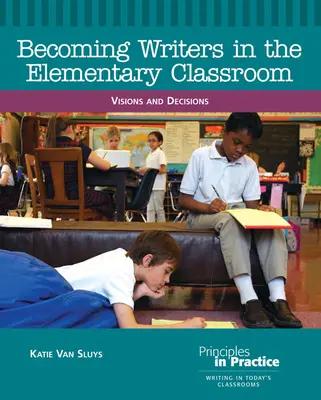 Stawanie się pisarzami w klasie podstawowej: Wizje i decyzje - Becoming Writers in the Elementary Classroom: Visions and Decisions