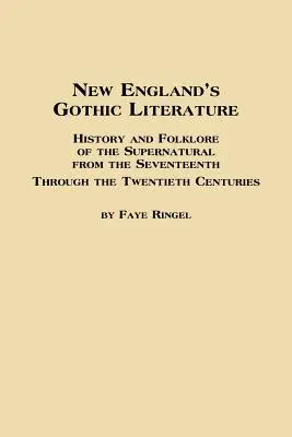 Literatura gotycka Nowej Anglii: Historia i folklor zjawisk nadprzyrodzonych od XVII do XX wieku - New England's Gothic Literature History and Folklore of the Supernatural from the Seventeenth Through the Twentieth Centuries