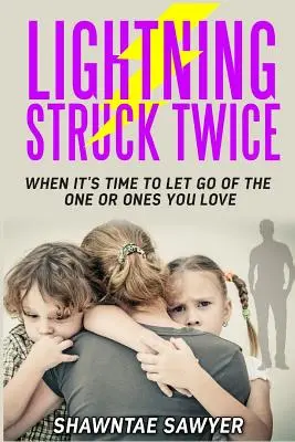 Błyskawica uderzyła dwa razy: Kiedy nadszedł czas, aby odejść od ukochanej osoby lub osób - Lightning Struck Twice: When It's Time to Let Go of the One or Ones You Love