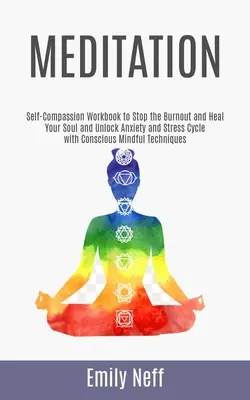 Medytacja: Self-Compassion Workbook to Stop the Burnout and Heal Your Soul and Unlock Anxiety and Stress Cycle with Conscious Min - Meditation: Self-Compassion Workbook to Stop the Burnout and Heal Your Soul and Unlock Anxiety and Stress Cycle with Conscious Min