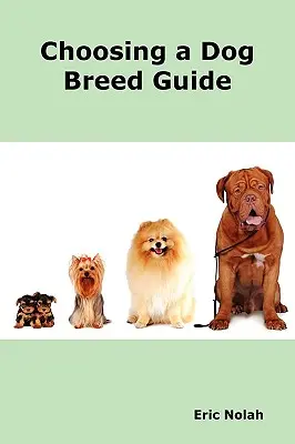 Przewodnik po wyborze rasy psa: Jak wybrać odpowiedniego psa dla siebie. Najpopularniejsze cechy ras psów, w tym małe i duże rasy, - Choosing a Dog Breed Guide: How to Choose the Right Dog for You. the Most Popular Dog Breed Characteristics Including Small Breeds, Large Breeds,