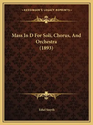 Mass In D For Soli, Chorus, And Orchestra (1893)