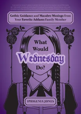 Co by zrobiła Wednesday? Gotyckie wskazówki i makabryczne przemyślenia ulubionego członka rodziny Addamsów - What Would Wednesday Do?: Gothic Guidance and Macabre Musings from Your Favorite Addams Family Member