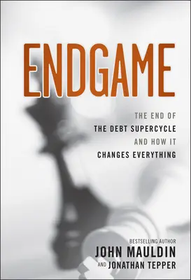 Endgame: Koniec supercyklu zadłużenia i jak to wszystko zmienia - Endgame: The End of the Debt Supercycle and How It Changes Everything