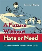 Przyszłość bez nienawiści i potrzeb - obietnica żydowskiej lewicy w Kanadzie - Future Without Hate or Need - The Promise of the Jewish Left in Canada