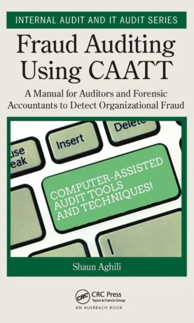 Audyt nadużyć finansowych z wykorzystaniem Caatt: Podręcznik dla audytorów i księgowych sądowych do wykrywania oszustw organizacyjnych - Fraud Auditing Using Caatt: A Manual for Auditors and Forensic Accountants to Detect Organizational Fraud