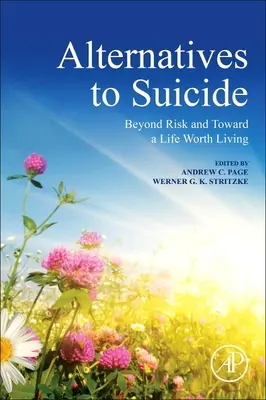 Alternatywy dla samobójstwa: Poza ryzykiem i w stronę życia wartego przeżycia - Alternatives to Suicide: Beyond Risk and Toward a Life Worth Living