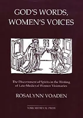 Słowa Boga, głosy kobiet: Rozeznawanie duchów w pismach późnośredniowiecznych wizjonerek - God's Words, Women's Voices: The Discernment of Spirits in the Writing of Late-Medieval Women Visionaries