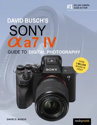 Przewodnik po fotografii cyfrowej z aparatem Sony Alpha A7 IV Davida Buscha - David Busch's Sony Alpha A7 IV Guide to Digital Photography