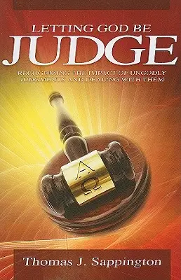 Niech Bóg będzie sędzią: Rozpoznawanie wpływu bezbożnych osądów i radzenie sobie z nimi - Letting God Be Judge: Recognizing the Impact of Ungodly Judgements and Dealing with Them