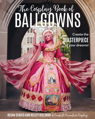Cosplayowa księga sukni balowych: Stwórz arcydzieło swoich marzeń! - The Cosplay Book of Ballgowns: Create the Masterpiece of Your Dreams!