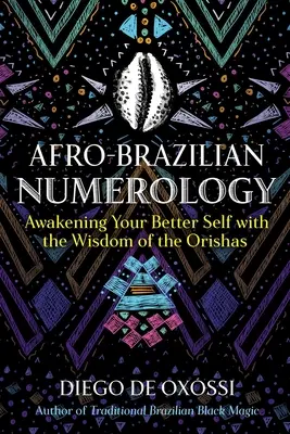 Numerologia afro-brazylijska: Przebudzenie lepszego ja dzięki mądrości oriszów - Afro-Brazilian Numerology: Awakening Your Better Self with the Wisdom of the Orishas