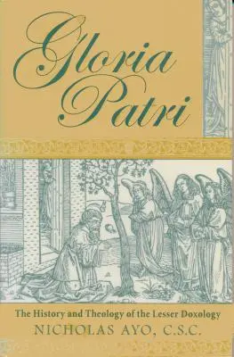 Gloria Patri: Historia i teologia doksologii mniejszej - Gloria Patri: The History and Theology of the Lesser Doxology