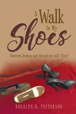 Spacer w moich butach: Poturbowany, złamany i maltretowany, ale wciąż powstaję! - A Walk In My Shoes: Battered, Broken and Abused but still I Rise!