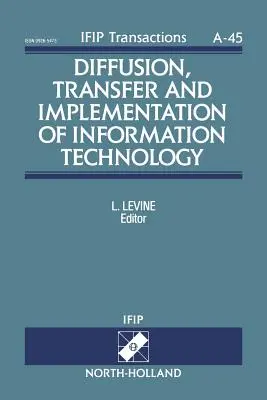 Dyfuzja, transfer i wdrażanie technologii informacyjnych: Tom 45 - Diffusion, Transfer and Implementation of Information Technology: Volume 45