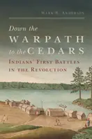 Ścieżką wojenną do cedrów: Pierwsze bitwy Indian podczas rewolucji - Down the Warpath to the Cedars: Indians' First Battles in the Revolution