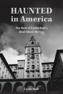 Nawiedzony w Ameryce: Prawdziwe historie o duchach z kolekcji Best of Leslie Rule - Haunted in America: True Ghost Stories from the Best of Leslie Rule Collection